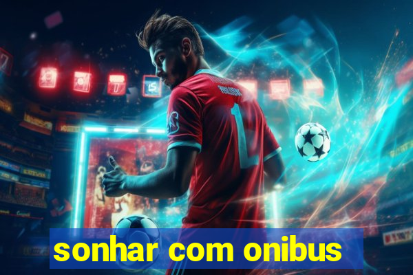 sonhar com onibus